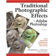 Traditional Photographic Effects with Adobe Photoshop by Perkins, Michelle; Grant, Paul, 9781584281092