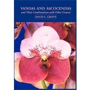 Vandas and Ascocendas and Their Combinations With Other Genera by Grove, David L., 9781604691092