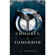 Children of Tomorrow A Novel by Burgmann, J.R., 9781773371092