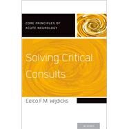 Solving Critical Consults by Wijdicks, Eelco FM, 9780190251093