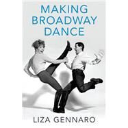 Making Broadway Dance by Gennaro, Liza, 9780190631093