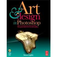 Art and Design in Photoshop: How to simulate just about anything from great works of art to urban graffiti by Caplin; Steve, 9780240811093