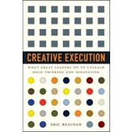 Creative Execution What Great Leaders Do to Unleash Bold Thinking and Innovation by Beaudan, Eric, 9781118351093