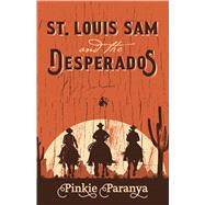 St. Louis Sam and the Desperados by Paranya, Pinkie, 9781432871093