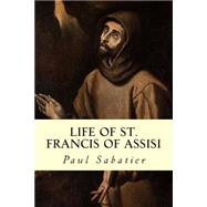 Life of St. Francis of Assisi by Sabatier, Paul; Houghton, Louise Seymour, 9781505991093