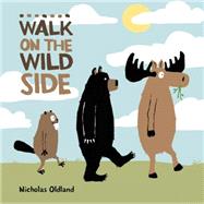 Walk on the Wild Side by Oldland, Nicholas; Oldland, Nicholas, 9781771381093