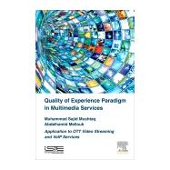 Quality of Experience Paradigm in Multimedia Services by Mushtaq, Muhammad Sajid; Mellouk, Abdelhamid, 9781785481093