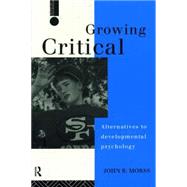 Growing Critical: Alternatives to Developmental Psychology by Morss,John R., 9780415061094