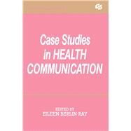 Case Studies in Health Communication by Ray,Eileen Berlin, 9780805811094