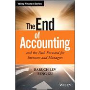 The End of Accounting and the Path Forward for Investors and Managers by Lev, Baruch; Gu, Feng, 9781119191094