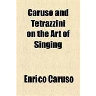 Caruso and Tetrazzini on the Art of Singing by Caruso, Enrico, 9781153751094