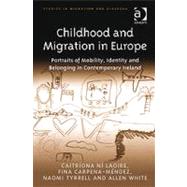 Childhood and Migration in Europe: Portraits of Mobility, Identity and Belonging in Contemporary Ireland by Laoire,Caitrfona Nf, 9781409401094