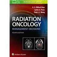 Radiation Oncology Management Decisions by Chao, K.S. Clifford; Perez, Carlos A.; Wang, Tony J. C., 9781496391094
