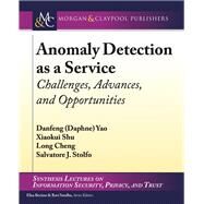 Anomaly Detection As a Service by Yao, Danfeng; Shu, Xiaokui; Cheng, Long; Stolfo, Salvatore J.; Bertino, Elisa, 9781681731094