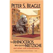 The Rhinoceros Who Quoted Nietzsche and Other Odd Acquaintances by Beagle, Peter S.; McKillip, Patricia A., 9781892391094