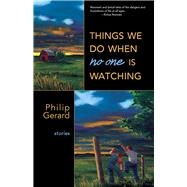 Things We Do When No One Is Watching by Gerard, Philip, 9781943491094