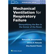 Mechanical Ventilation for Respiratory Failure Demystifying the Box in the Corner of the Room: Print + eBook with Multimedia by Schwartzstein, Richard M., 9781975171094