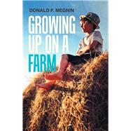 Growing Up on a Farm by Megnin, Donald F., 9781984531094