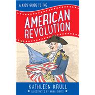 A Kids' Guide to the American Revolution by Krull, Kathleen; Divito, Anna, 9780062381095
