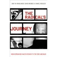 The Radical's Journey How German Neo-Nazis Voyaged to the Edge and Back by Kruglanski, Arie W.; Webber, David; Koehler, Daniel, 9780190851095