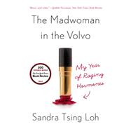 The Madwoman in the Volvo My Year of Raging Hormones by Loh, Sandra Tsing, 9780393351095