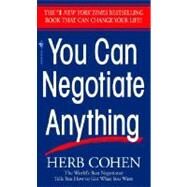You Can Negotiate Anything The World's Best Negotiator Tells You How To Get What You Want by COHEN, HERB, 9780553281095