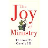 The Joy of Ministry by Currie, Thomas W., III, 9780664231095