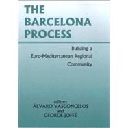 The Barcelona Process: Building a Euro-Mediterranean Regional Community by Joffe,George;Joffe,George, 9780714651095