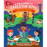 A Kid's Guide to Tabletop RPGs Exploring Dice, Game Systems, Roleplaying, and More by Hicks, Gabriel; Perillo, Dave, 9780762481095