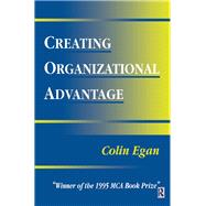 Creating Organizational Advantage by Egan,Colin, 9781138441095