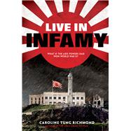 Live in Infamy (a companion to The Only Thing to Fear) by Richmond, Caroline Tung, 9781338111095