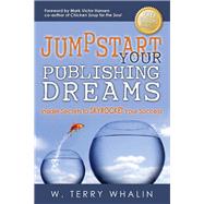 Jumpstart Your Publishing Dreams by Whalin, W. Terry, 9781630471095