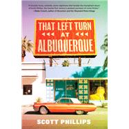 That Left Turn at Albuquerque by Phillips, Scott, 9781641291095
