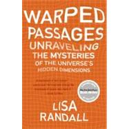 Warped Passages : Unraveling the Mysteries of the Universe's Hidden Dimensions by Randall, Lisa, 9780060531096