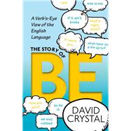 The Story of Be A Verb's-Eye View of the English Language by Crystal, David, 9780198791096