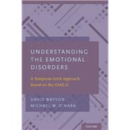 Understanding the Emotional Disorders A Symptom-Level Approach Based on the IDAS-II by Watson, David; O'Hara, Michael W., 9780199301096
