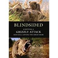 Blindsided Surviving a Grizzly Attack and Still Loving the Great Bear by Cole, Jim; Vandehey, Tim, 9780312601096