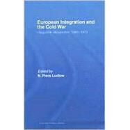 European Integration and the Cold War: Ostpolitik-Westpolitik, 1965-1973 by Ludlow; N. Piers, 9780415421096