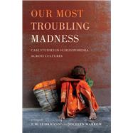 Our Most Troubling Madness by Luhrmann, T. M.; Marrow, Jocelyn, 9780520291096