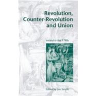 Revolution, Counter-Revolution and Union: Ireland in the 1790s by Edited by Jim Smyth, 9780521661096
