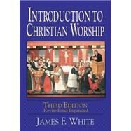 Introduction to Christian Worship by White, James F., 9780687091096