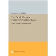 The Parish Clergy in Nineteenth-century Russia by Freeze, Gregory L., 9780691641096