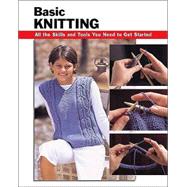 Basic Knitting All the Skills and Tools You Need to Get Started by Chow, Leigh Ann; Tosten, Anita J.; Wycheck, Alan; Burns, Missy, 9780811731096