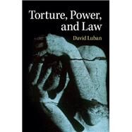 Torture, Power, and Law by Luban, David, 9781107051096