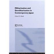 Militarisation and Demilitarisation in Contemporary Japan by Hook,Glenn D., 9781138981096