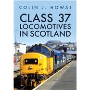 Class 37 Locomotives in Scotland by Howat, Colin J., 9781398121096
