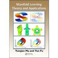 Manifold Learning Theory and Applications by Ma; Yunqian, 9781439871096