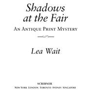 Shadows at the Fair An Antique Print Mystery by Wait, Lea, 9781476711096