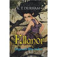 Ellanor and the Search for Organoth Blue Amber by Durham, K. T., 9781482891096
