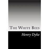 The White Bees by Dyke, Henry Van, 9781502511096